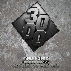 Tru Fonix - 3000 Bass Exclusive Mix 052 [Free Download]