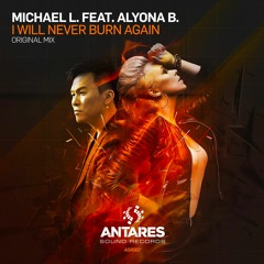 Michael L. Feat Alyona B. - I Will Never Burn Again (Original Mix)