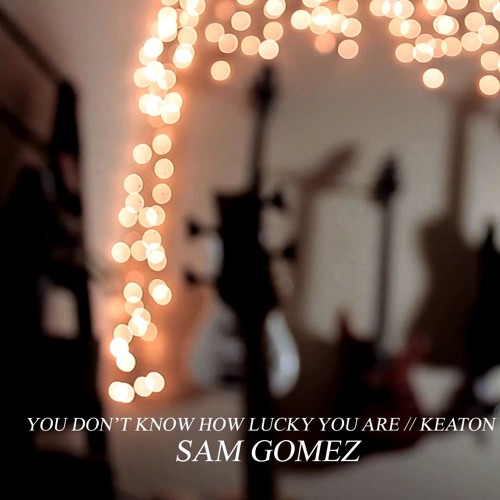 Stream You Don't Know How Lucky You Are Keaton Henson ( Sam Gomez