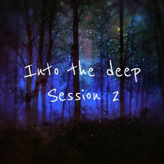 Into The Deep Session 2