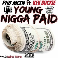 Pnb Meen Ft Kev Buckie - Young Nigga Paid (Prod. Andrew Meoray)