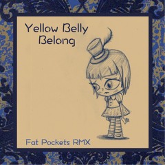 Yellow Belly - Belong (Fat Pockets RMX)