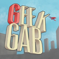 Geek Gab Podcast!
