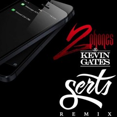 Kevin Gates - 2 Phones (Serts Remix)