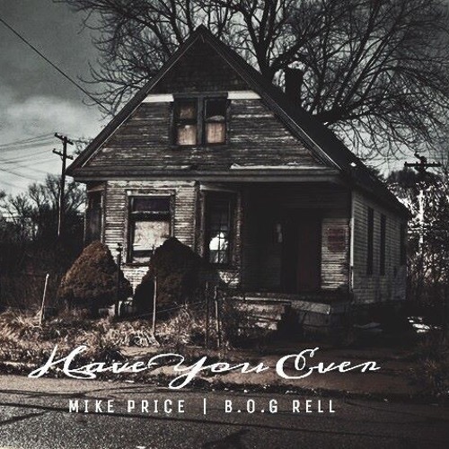 Mike Price - Have You Ever (Feat. B.O.G Rell)