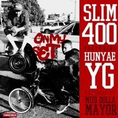 Slim 400 FT.  YG, Big Quis & Hunyae - On My Set