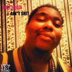 AlTirek - Ain't Shit (Prod. Kidnap Da King)