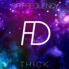 Sir Frequency - TH!CK ( Original Mix ) *FREE DOWNLOAD AVAILABLE*