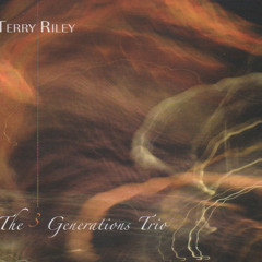 TERRY RILEY - The 3 Generations Trio