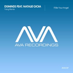 AVA137 - Eximinds Feat. Natalie Gioia - I'll Be Your Angel (Yang Remix) *Out Now!*