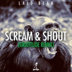 Laid Blak - Scream & Shout (Gratitude Remix)FREE
