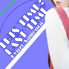 THIS TIME; LAST TIME 【無名戦13】
