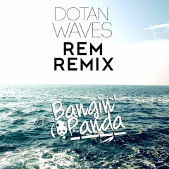 Waves - Dotan (REM Remix) [Bangin' Panda Premiere]