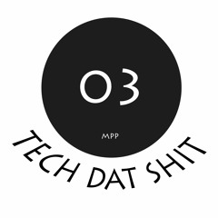 Tech Dat Shit 03