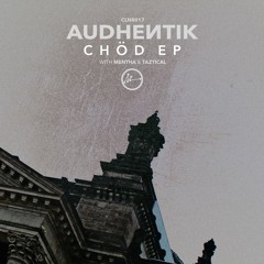 Audhentik - Chöd EP (w. Mentha & Taztical) - [CLNR017]