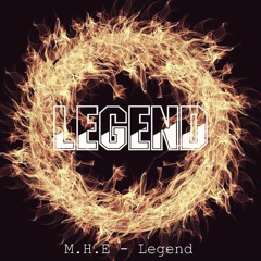 M.H.E - Legend