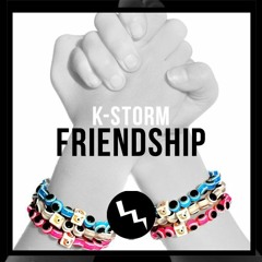K-Storm - Friendship // OUT NOW! (Supported by Adrian Gold & VALVE)