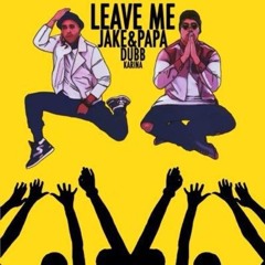 Jake&Papa - Leave Me (feat. DUBB & Karina)