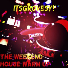 The Weekend House Warmup!