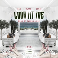 Rex & Beano FT. Skob - Look At Me (Prod. By SkobOriginal)