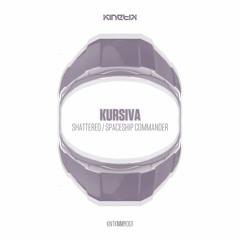 Kursiva - Spaceship Commander (KNTKNMY001) - OUT NOW!