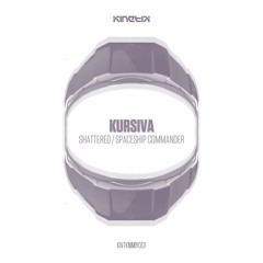 Kursiva - Shattered (KNTKNMY001) - OUT NOW!