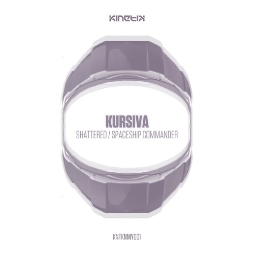 Kursiva - Shattered (KNTKNMY001) - OUT NOW!