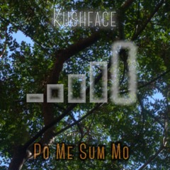 Kushface - Po Me Sum Mo' | Crescomentals #39