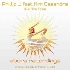 Phillip J feat. Kim Casandra - We Are Free (Radio Edit) [Abora Recordings]