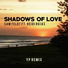 Sam Feldt - Shadows Of Love (ft. Heidi Rojas)(YP Remix)