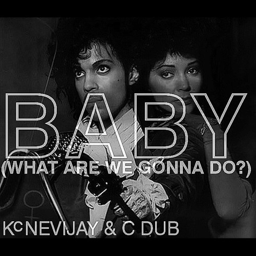 Kc Nevijay & C Dub - Baby (What We Gonna Do?)
