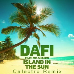Dafi feat Mr Shammi - Island In The Sun (Calectro Remix)