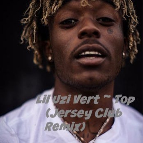Lil Uzi Vert Top (Jersey Club Remix) ~ @TheReal_DJDream