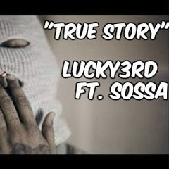 "TRUE STORY" LUCKY3RD FT. SOSSA