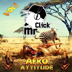 AFRO ATTITUDE VOL 1 - MR CLICK DJ