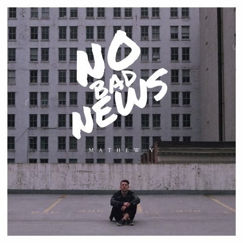 Stream No Bad News by Mathew V Listen online for free on SoundCloud