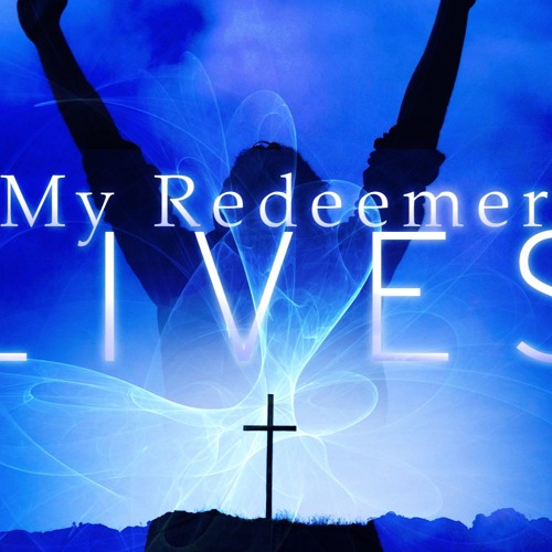 My Redeemer Lives