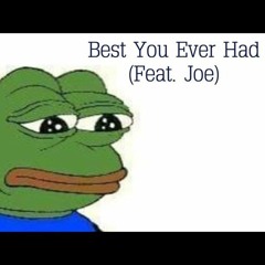 Best You Ever Had (Feat. Joe)
