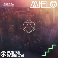 Say My Name Mashup - Odesza vs Porter Robinson vs Mielo