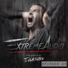 Evil Activities presents: Extreme Audio (Episode 48)