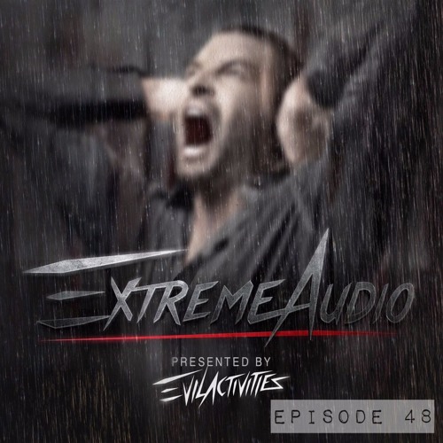 Evil Activities presents: Extreme Audio (Episode 48)