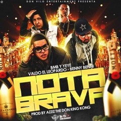 Bmb y Yeye Ft. Valdo El Leopardo Y Benny Benni - Nota Brava