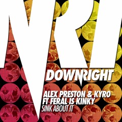 Sink About It (Original Mix) - Alex Preston & Kyro ft. Feral Is Kinky