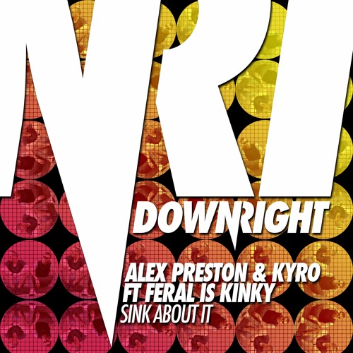 Sink About It (Original Mix) - Alex Preston & Kyro ft. Feral Is Kinky
