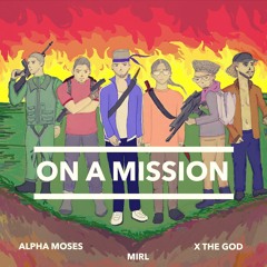 Mirl & Alpha Moses - On A Mission (ft. X The God)