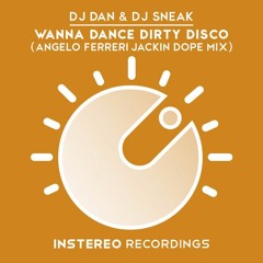 DJ Dan & DJ Sneak - Wanna Dance Dirty Disco (Angelo Ferreri Jackin Dope Mix) // InStereo