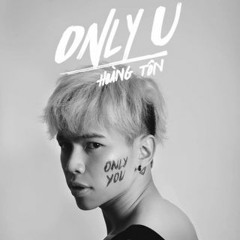Chỉ Mình Em - Only U - Hoàng Tôn ft Binz - Remix