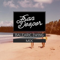 Fran Deeper - BALEARIC SWING - Exclusive Mix