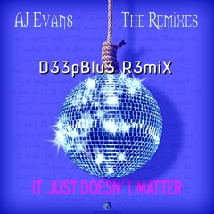 AJ Evans - it Just Doesn't Matter ( D33pblu3 R3miX )