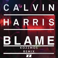 Calvin Harris - Blame (Kozzmos Remix)